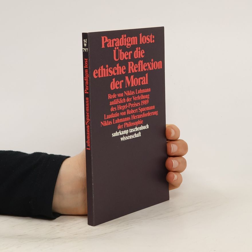 Niklas Luhmann Paradigm lost: über die ethische Reflexion der Moral