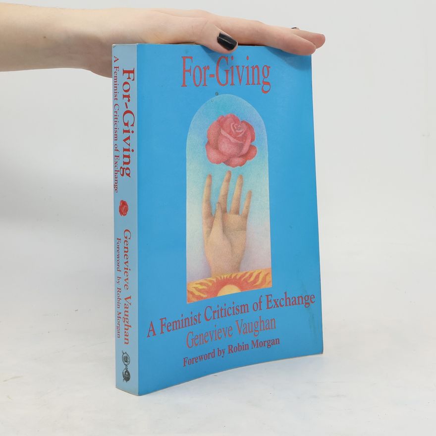 Genevieve Vaughan For-Giving : a Feminist Criticism of Exchange
