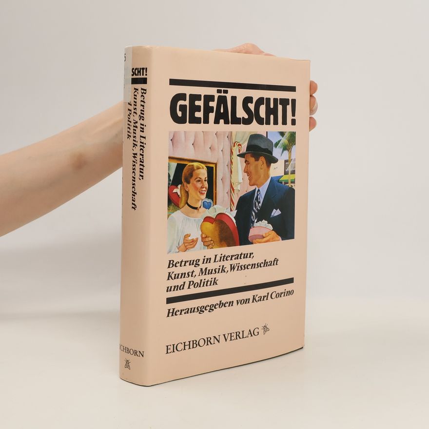 Karl Corino Gefälscht! Betrug in Politik, Literatur, Wissenschaft, Kunst und Musik