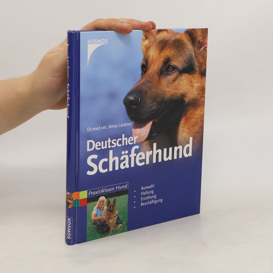 Anna Laukner Deutscher Schäferhund. Auswahl, Haltung, Erziehung, Beschäftigung.