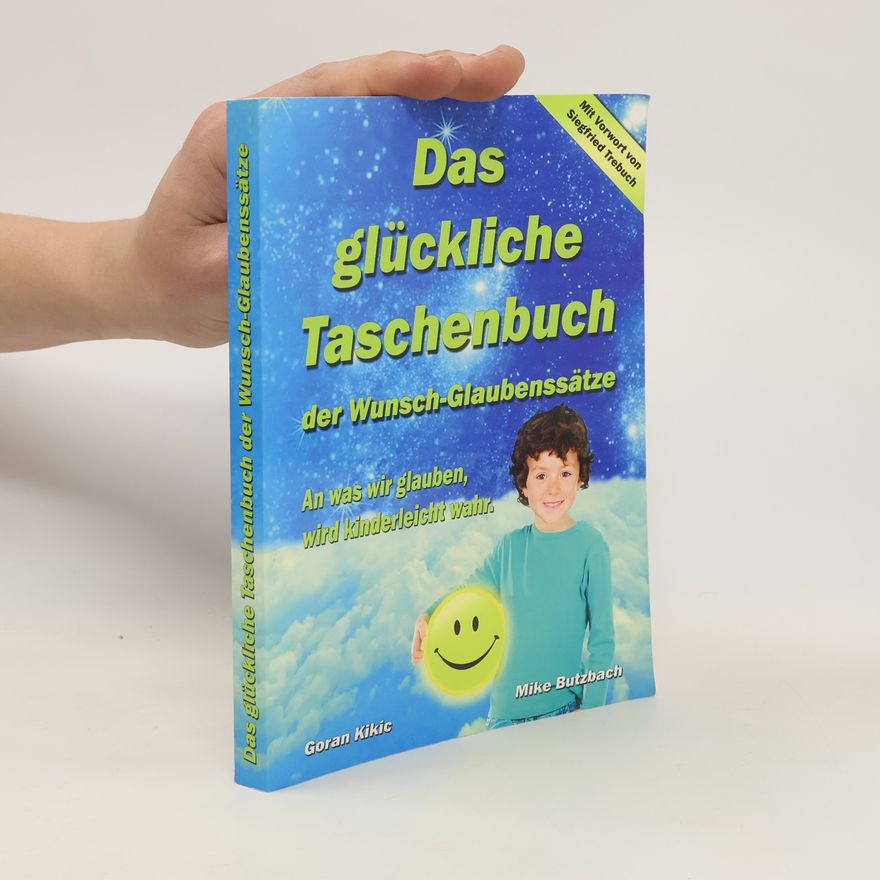 Goran Kikic Das glückliche Taschenbuch der Wunsch-Glaubenssätze