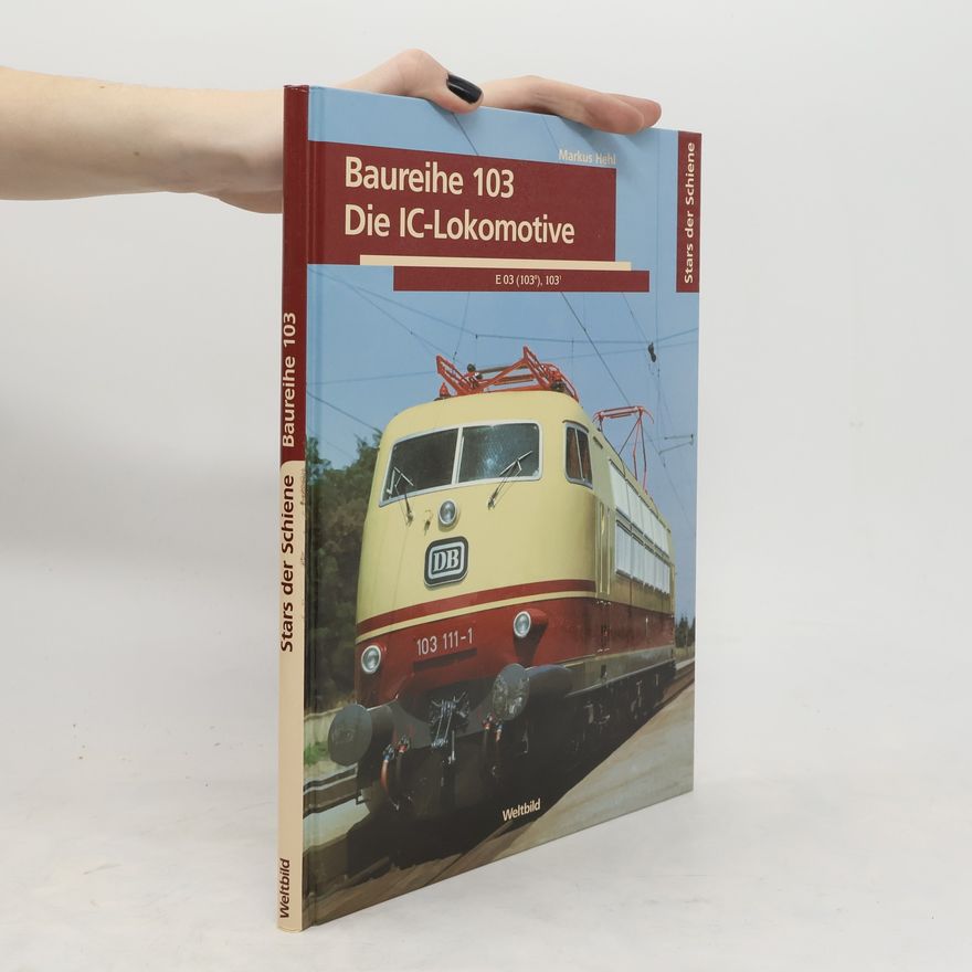 Markus Hehl Baureihe 103 Die IC-Lokomotive