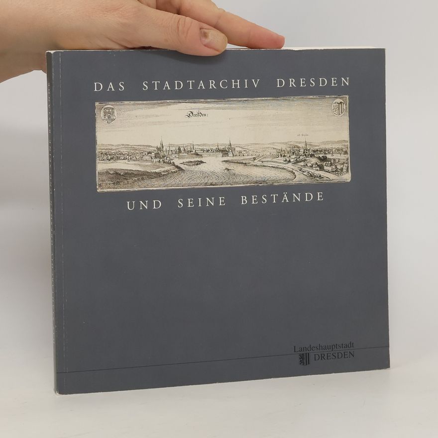 Autorenkollektiv Das Stadtarchiv Dresden und seine Bestände