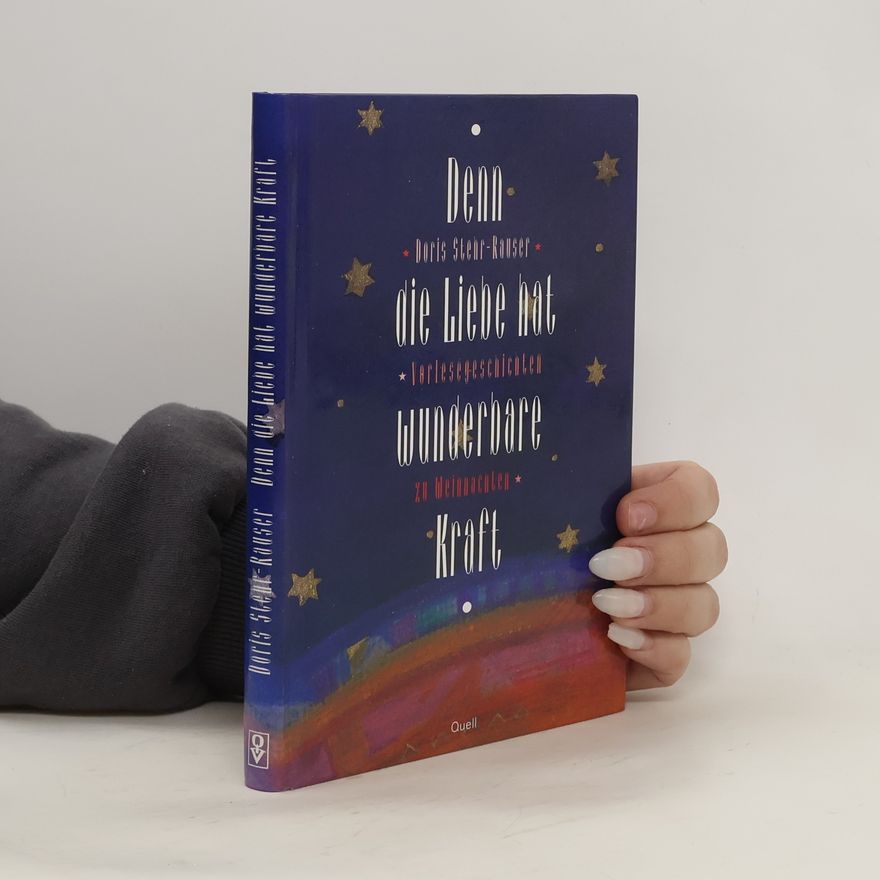 Doris Stehr Rauser Denn die Liebe hat wunderbare Kraft
