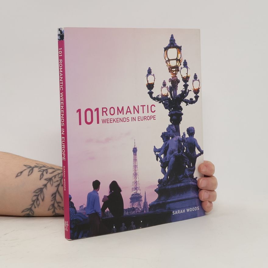 Sarah Woods 101 Romantic Weekends in Europe