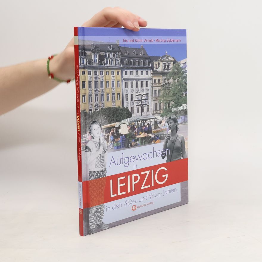Iris Arnold Aufgewachsen in Leipzig in den 80er und 90er Jahren