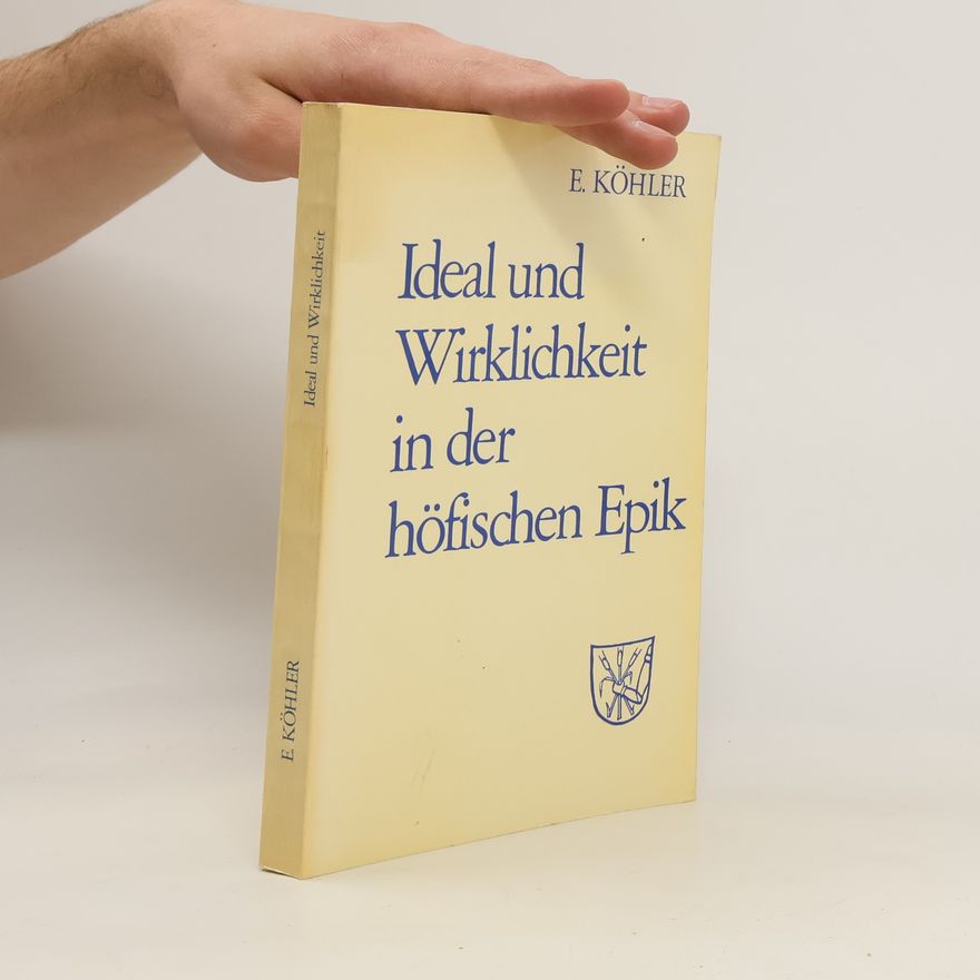 Erich Köhler Ideal und Wirklichkeit in der höfischen Epik