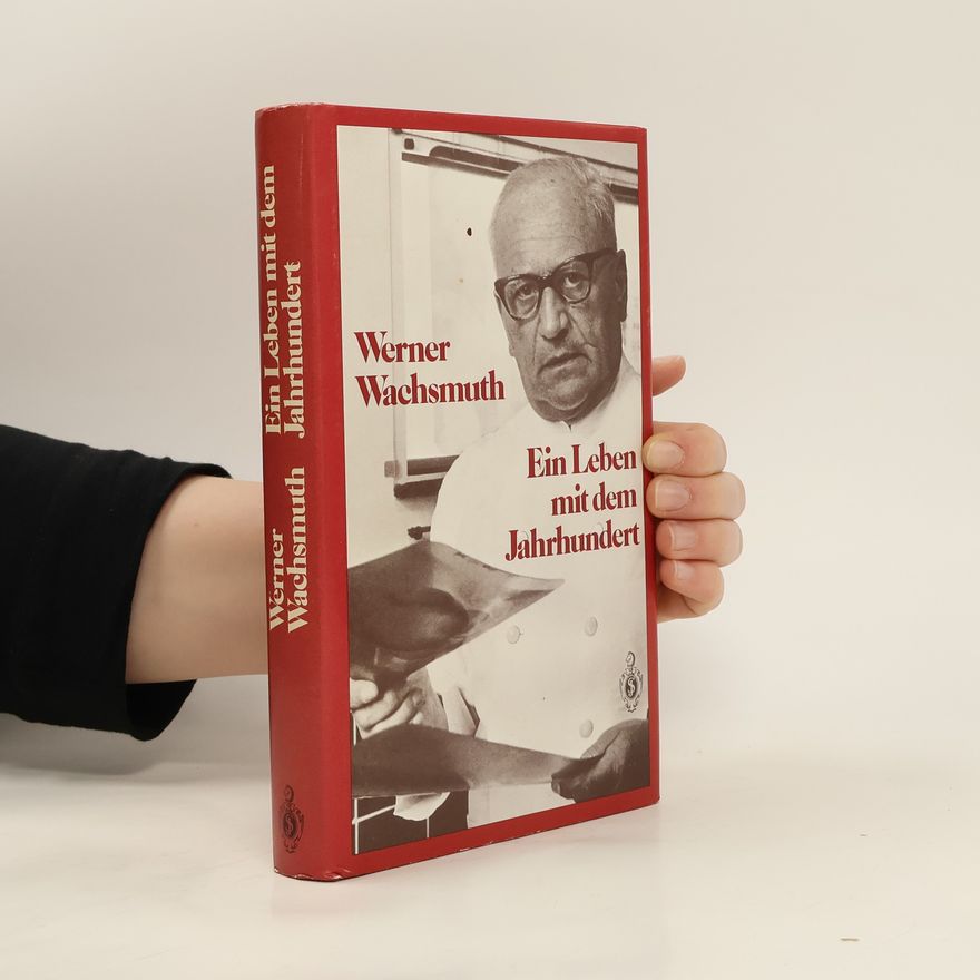 Werner Wachsmuth Ein Leben mit dem Jahrhundert