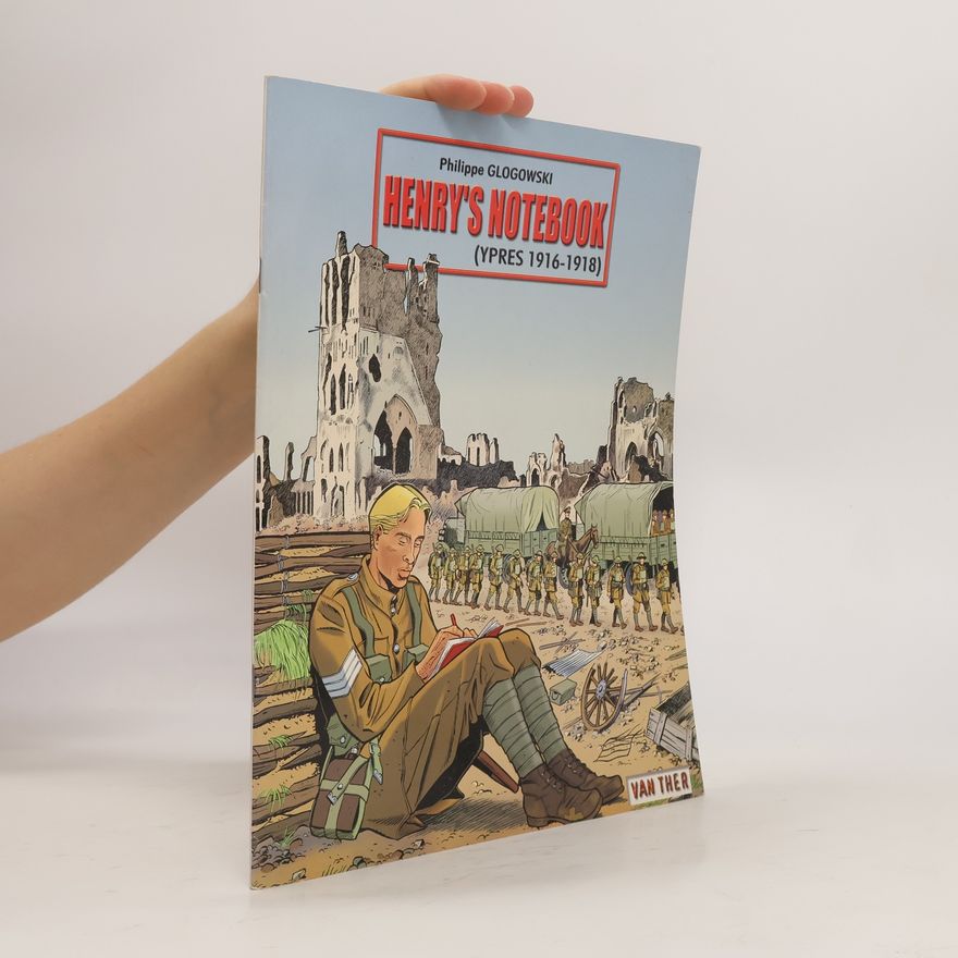Philippe Glogowski Henry's Notebook Ypres 1916-1918