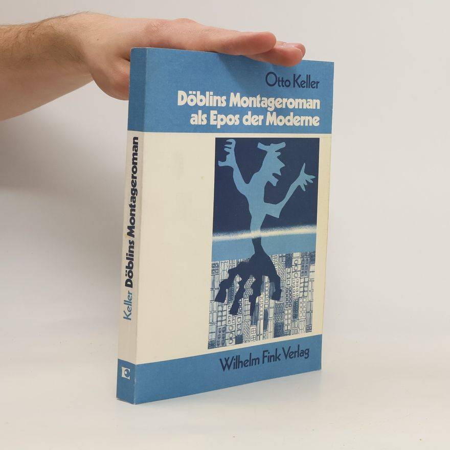 Otto Keller Döblins Montageroman als Epos der Moderne