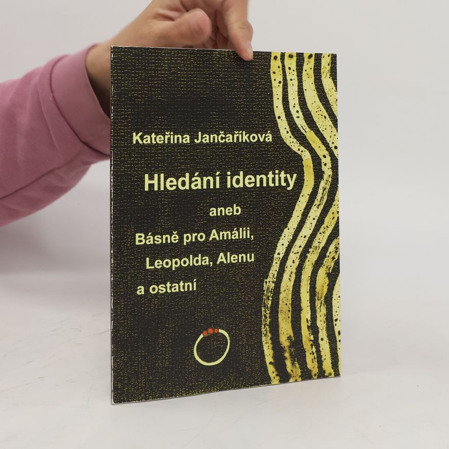Kateřina Jančaříková Hledání identity aneb básně pro Amálii, Leopolda, Alenu a ostatní