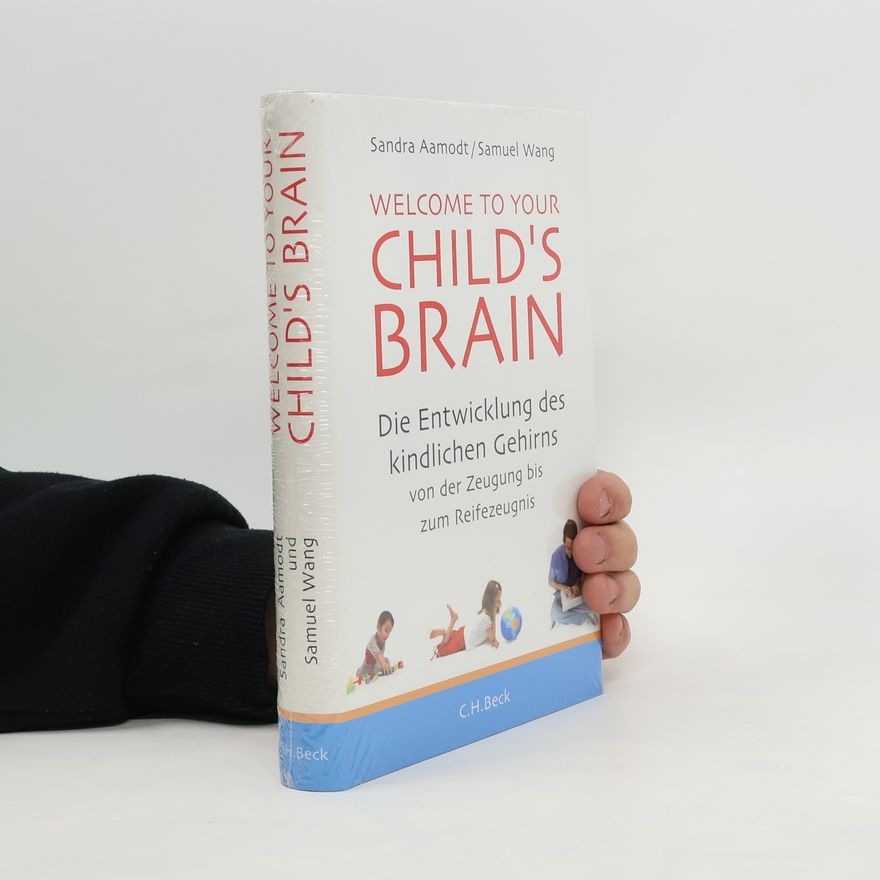 Sandra Aamodt Welcome to your child's brain