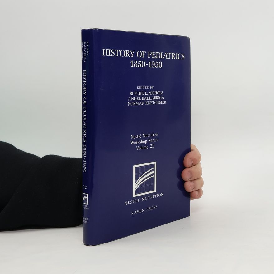 Norman Kretchmer History of Pediatrics, 1850-1950