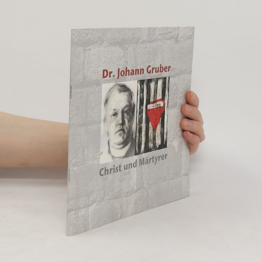 Thomas Schlager-Weidinger Dr. Johann Gruber - Christ und Märtyrer