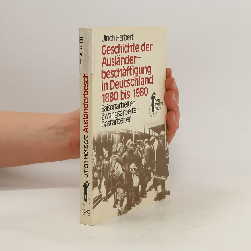 Ulrich Herbert Geschichte der Ausländerbeschäftigung in Deutschland 1880 bis 1980