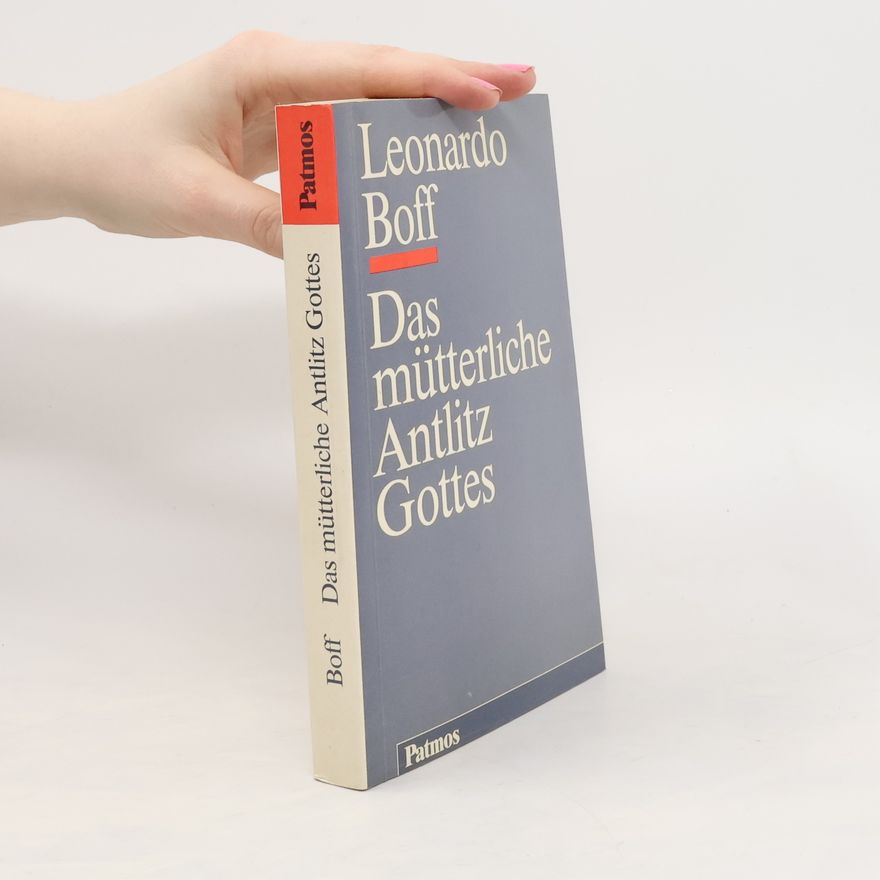 Leonardo Boff Das mütterliche Antlitz Gottes