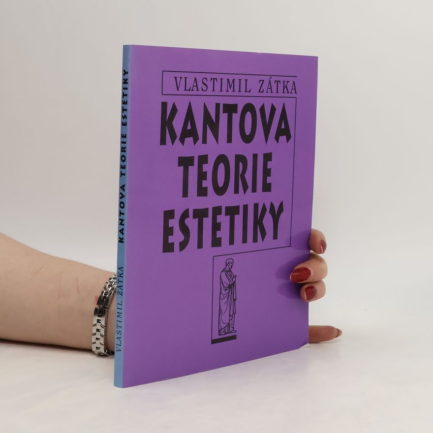 Vlastimil Zátka Kantova teorie estetiky : studie k dějinám filozofie 18. století