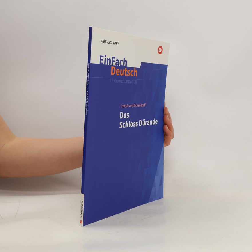 Joseph von Eichendorff Das Schloss Dürande: Gymnasiale Oberstufe. EinFach Deutsch Unterrichtsmodelle
