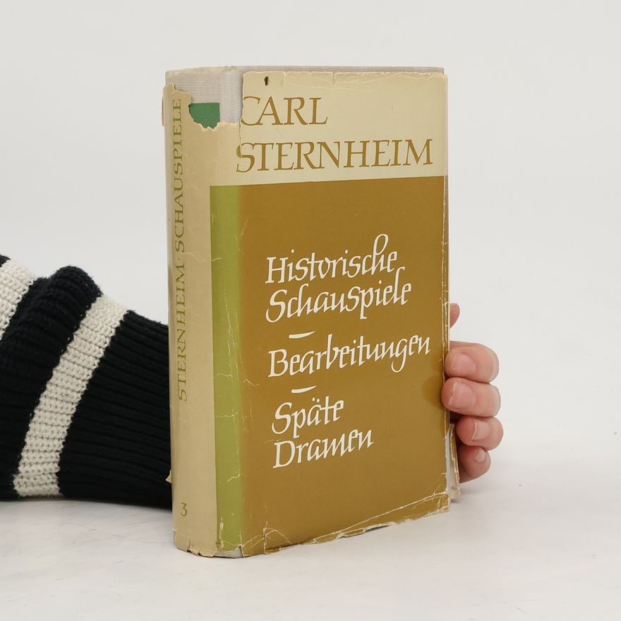 Carl Sternheim Historische Schauspiele. Bearbeitungen. Späte Dramen 3