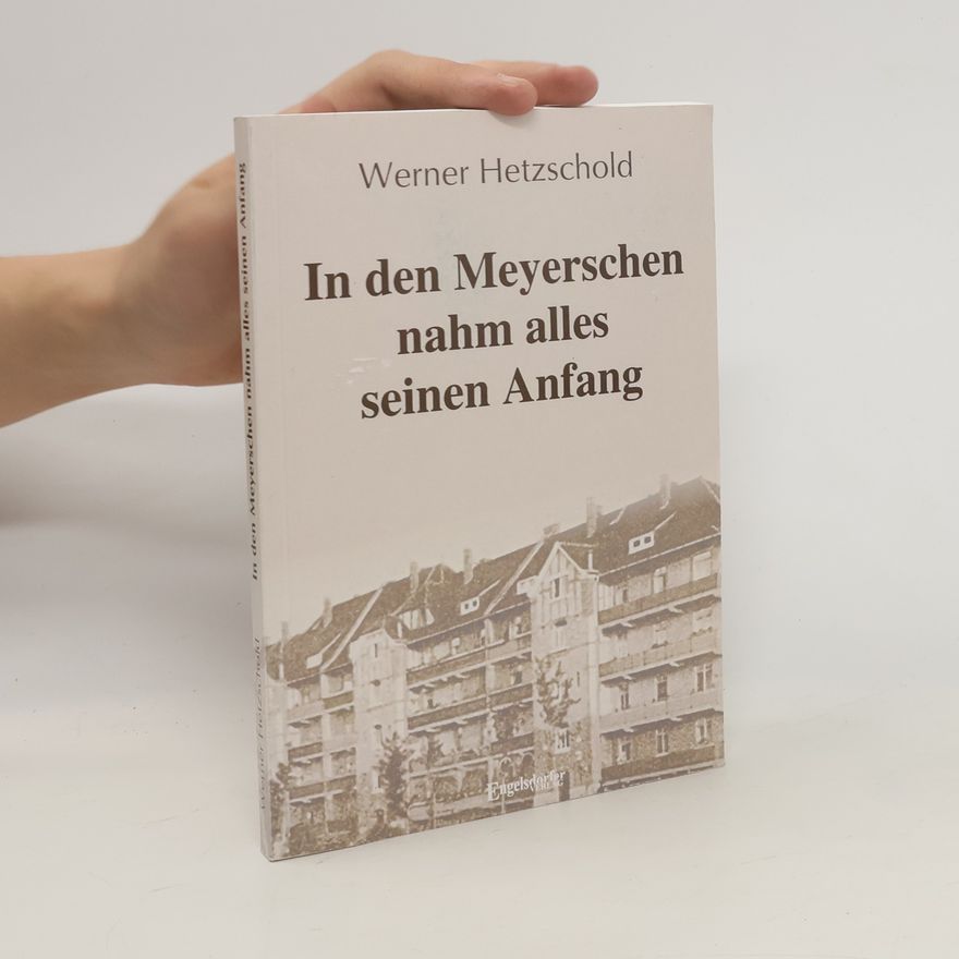 Werner Hetzschold In den Meyerschen nahm alles seinen Anfang