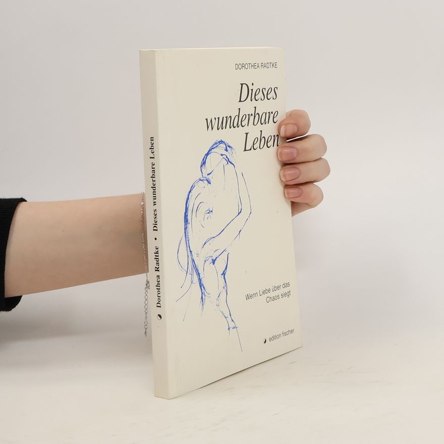 Dorothea Radtke Dieses wunderbare Leben