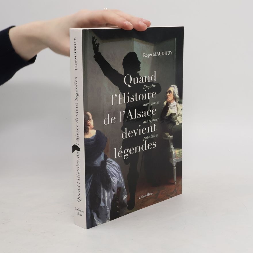 Roger Maudhuy Quand l'histoire d'Alsace devient légendes