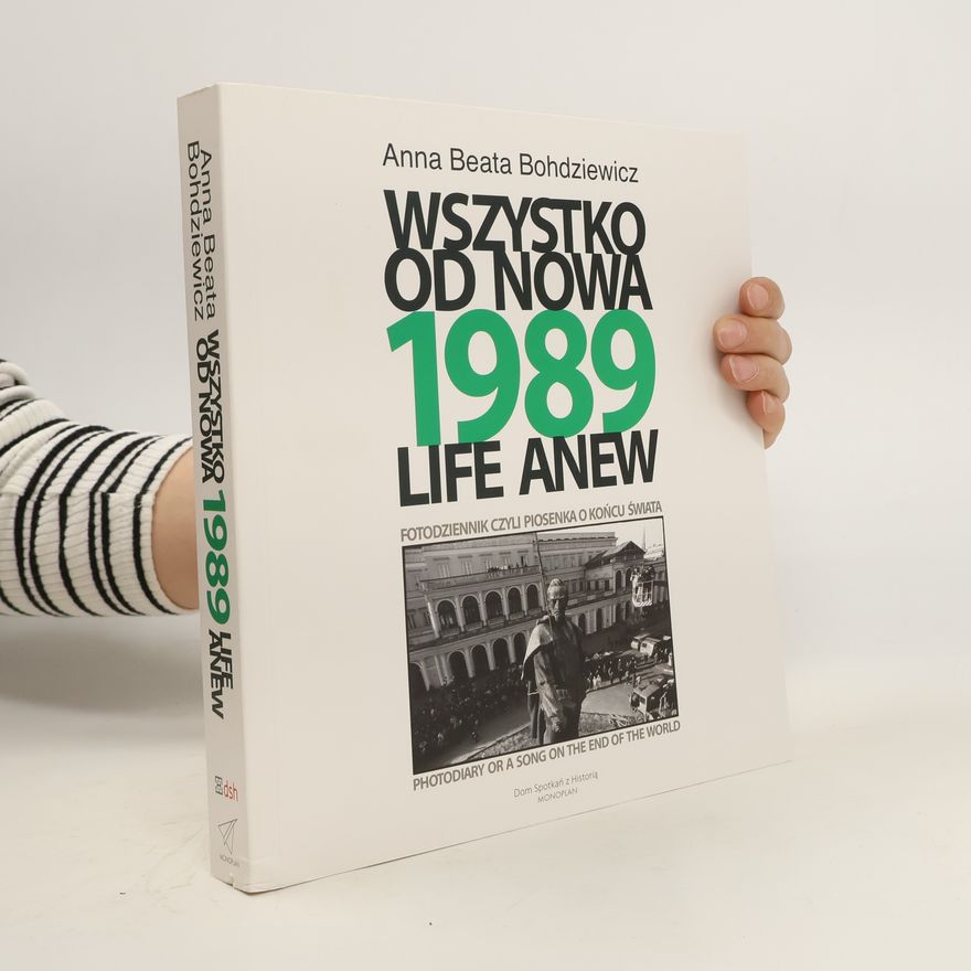 Bohdziewicz Anna Beata 1989 Wszystko od nowa Fotodziennik, czyli piosenka o końcu świata