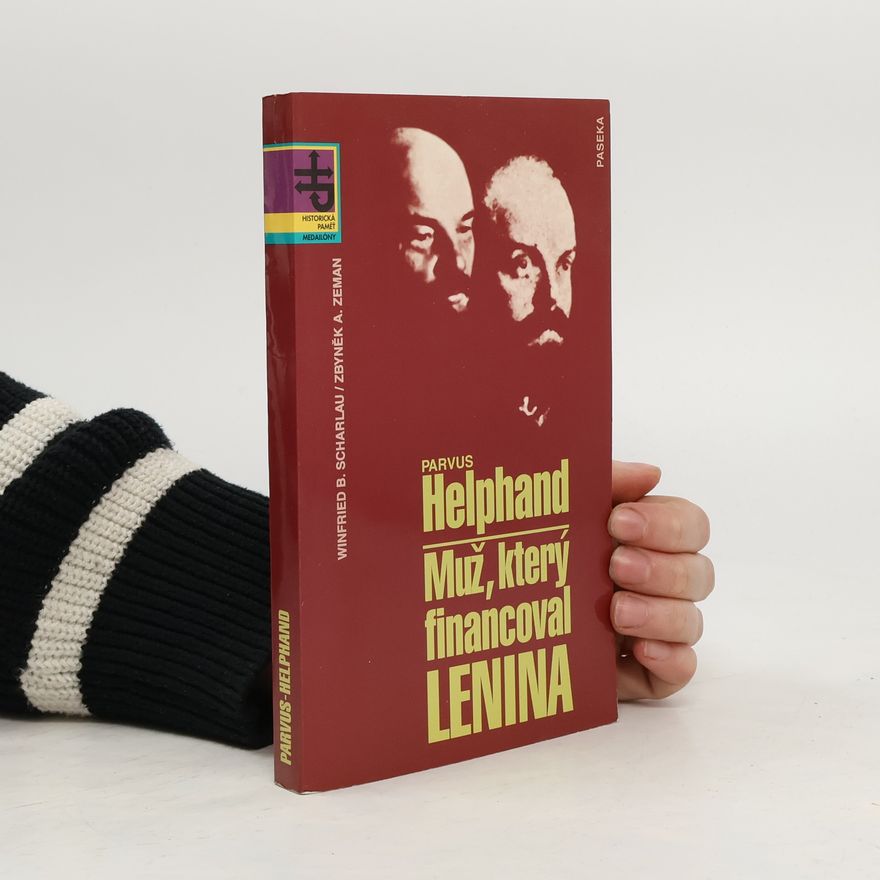 Winfried Scharlau Parvus Helphand. Muž, který financoval Lenina