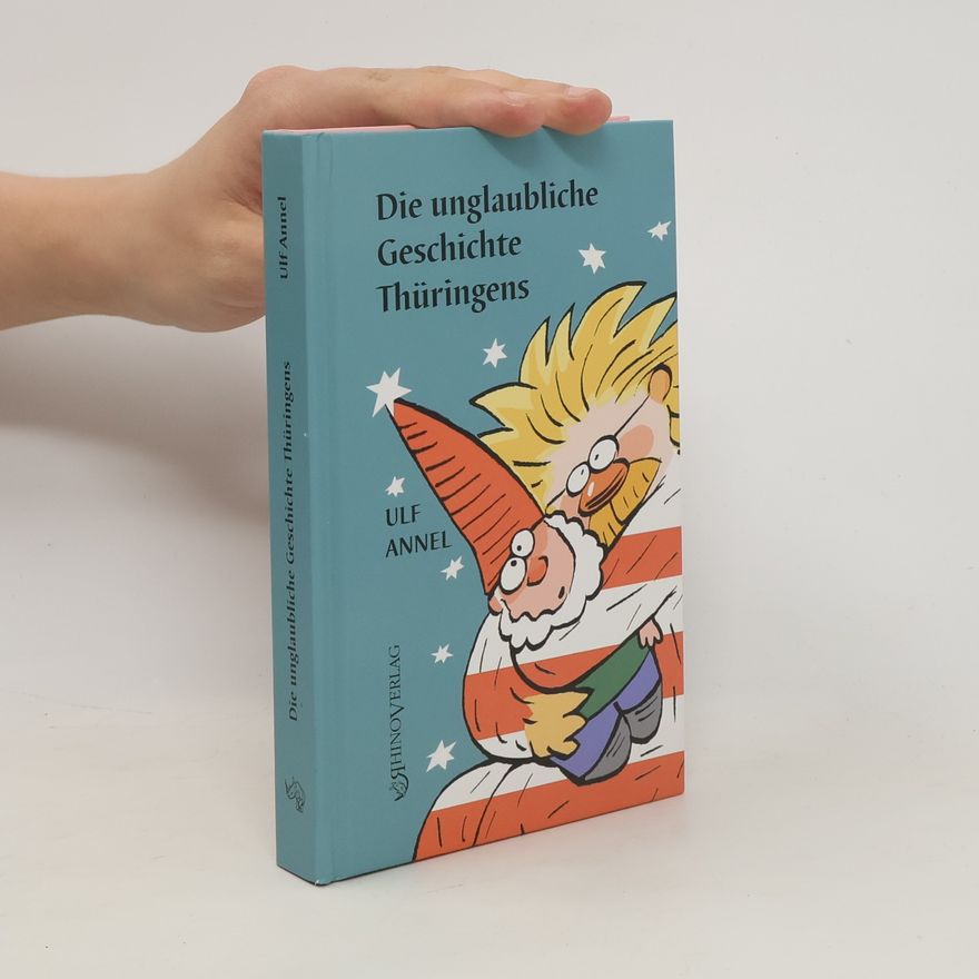 Ulf Annel Die unglaubliche Geschichte Thüringens