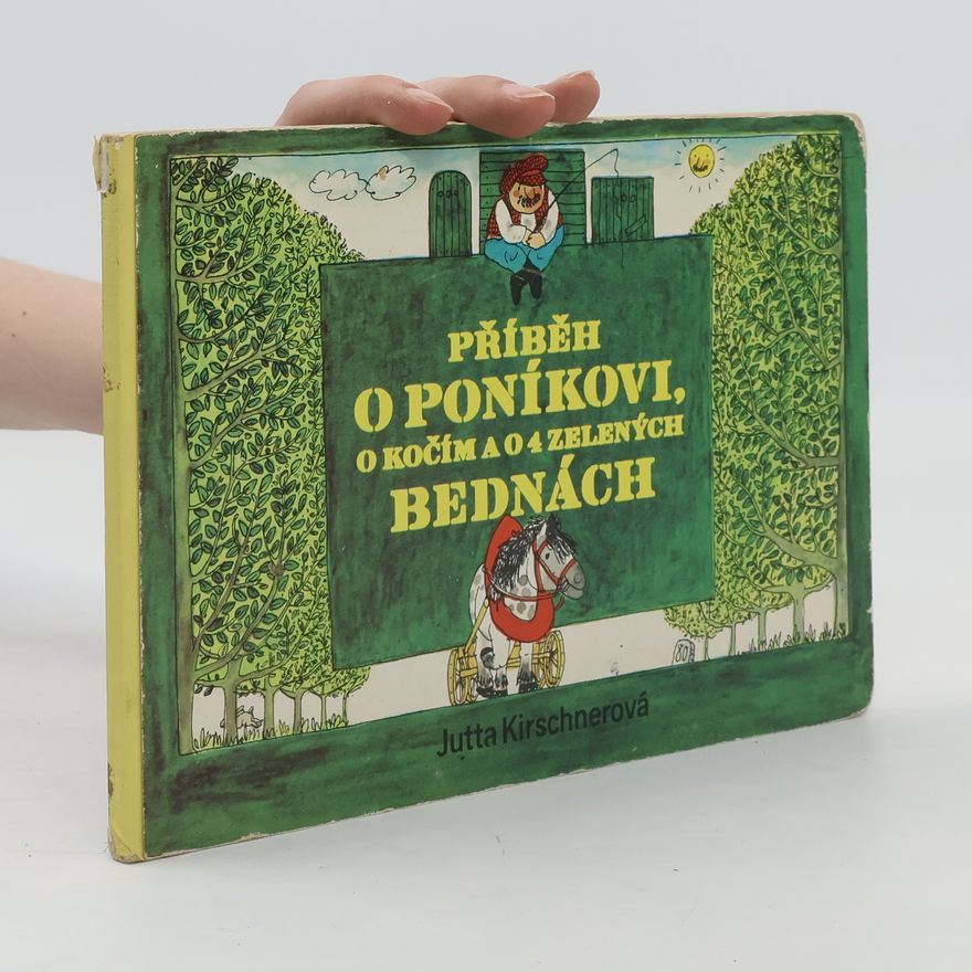 Jutta Kirschner Příběh o poníkovi, kočím a o 4 zelených bednách