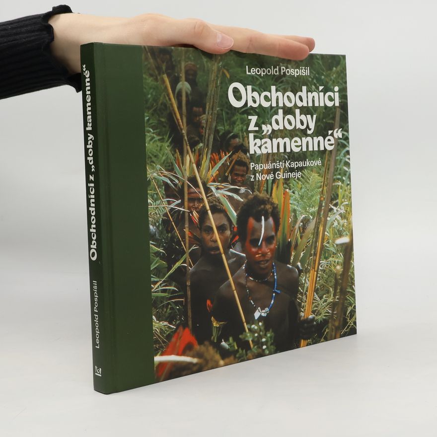 Leopold Jaroslav Pospíšil Obchodníci z „doby kamenné“ - Papuánští Kapaukové z Nové Guineje