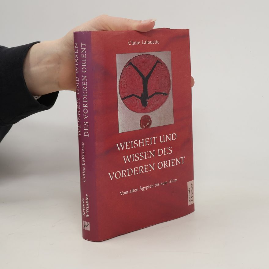 Claire Lalouette Weisheit und Wissen des Vorderen Orients