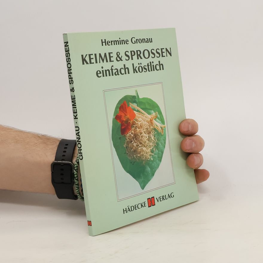 Hermine Gronau Keime & [und] Sprossen - einfach köstlich