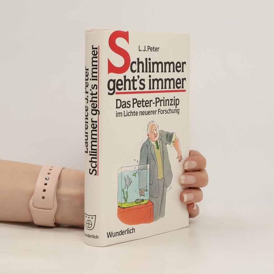 Laurence J. Peter Schlimmer geht's immer