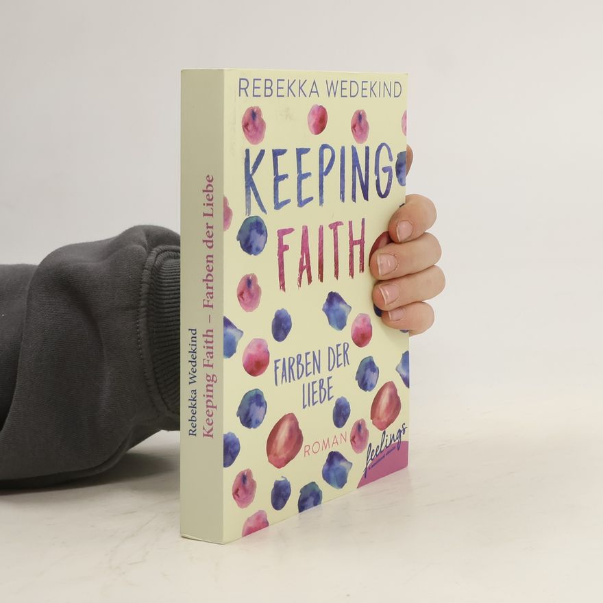 Rebekka Wedekind Keeping faith - Farben der Liebe