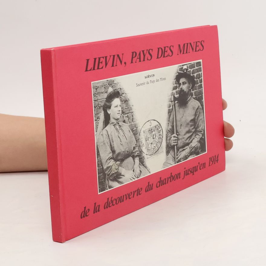 Autorenkollektiv Lievin pays des mines,de la découverte du charbon jusqu en 1914