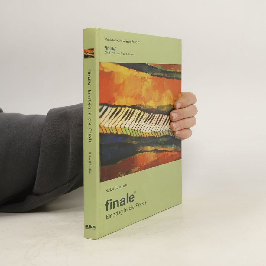 Stefan Schwalgin Finale : Musiksoftware-Wissen; die Kunst, Musik zu notieren. Band 1. Einstieg in die Praxis