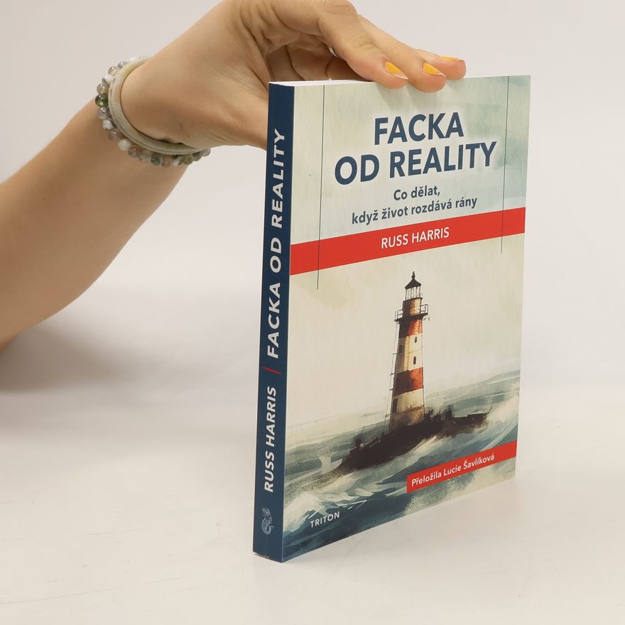Russ Harris Facka od reality - Co dělat, když život rozdává rány