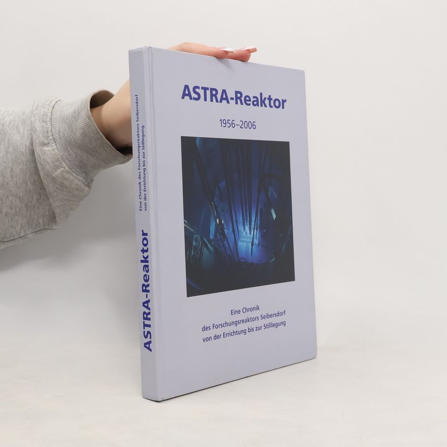Adolf H. Nedelik ASTRA-Reaktor 1956 - 2006