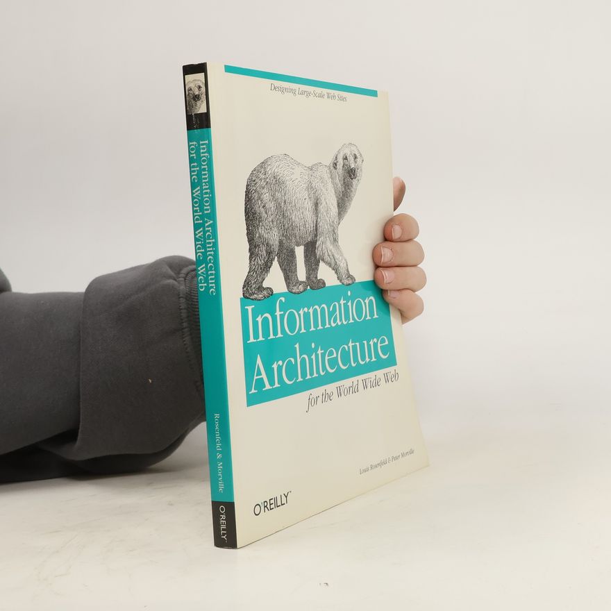 Louis B. Rosenfeld Information architecture for the World Wide Web