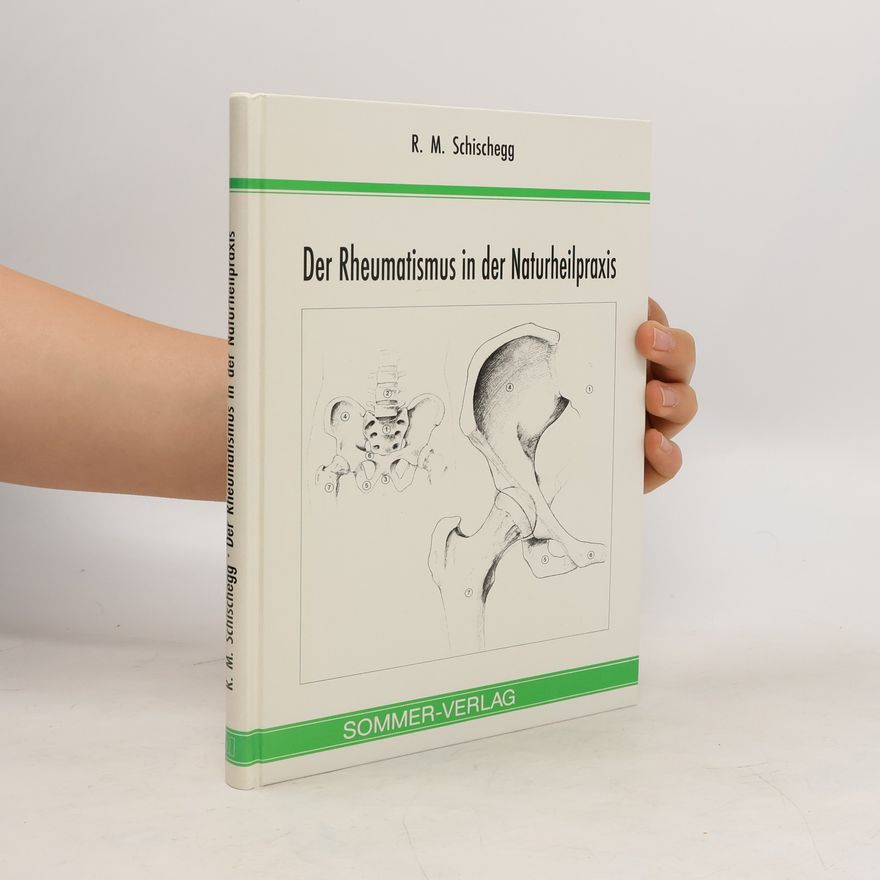 Raimond M. Schischegg Der Rheumatismus in der Naturheilpraxis