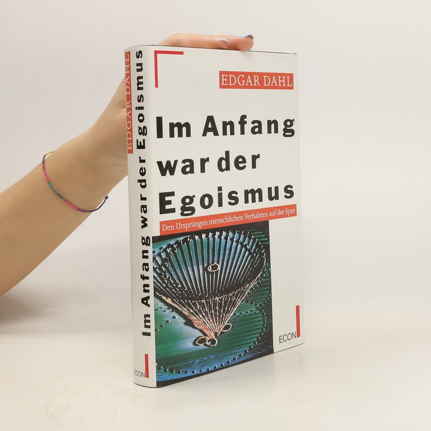 Edgar Dahl Im Anfang war der Egoismus
