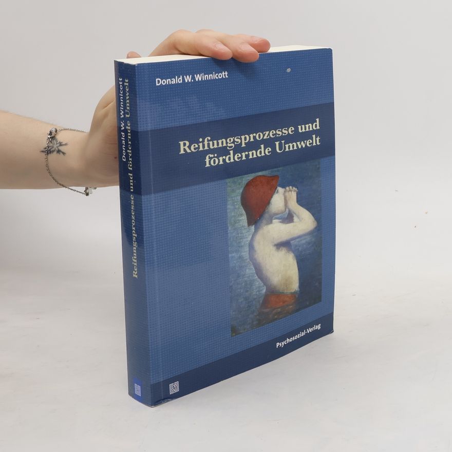 Donald Woods Winnicott Reifungsprozesse und fördernde Umwelt