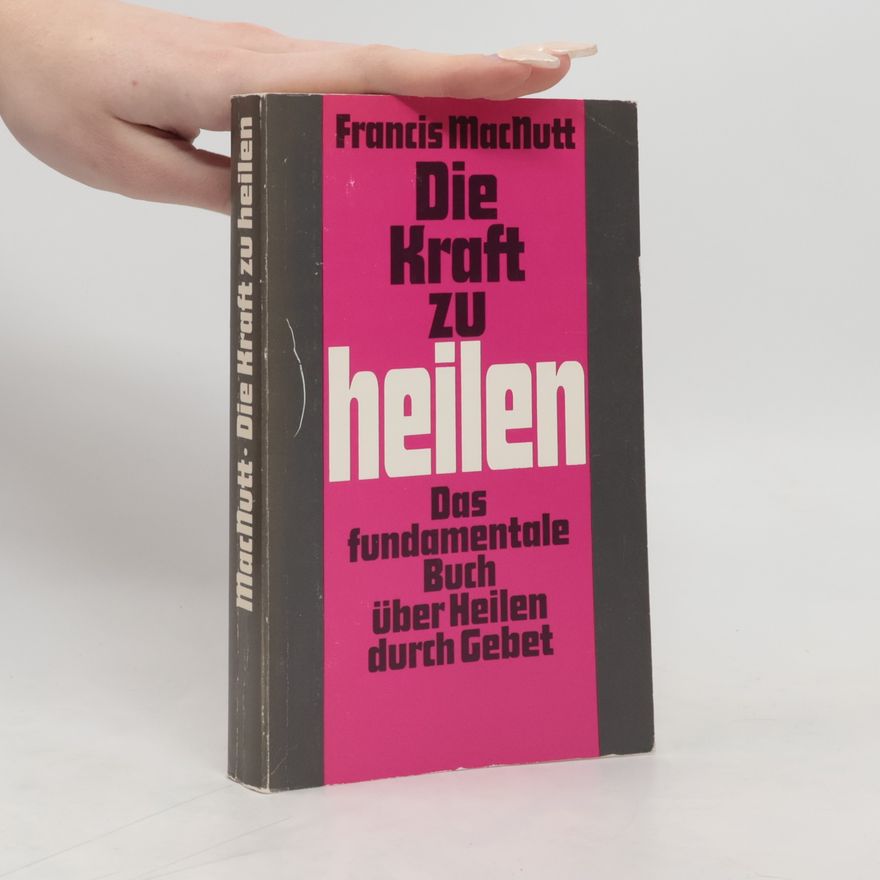 Francis MacNutt Die Kraft zu heilen