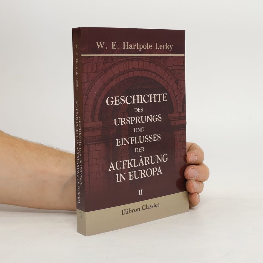 William Edward Hartpole Lecky Geschichte des Ursprungs und Einflusses der Aufklärung in Europa II