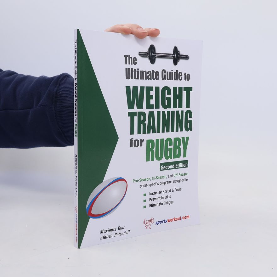 Robert G. Price The Ultimate Guide to Weight Training for Rugby