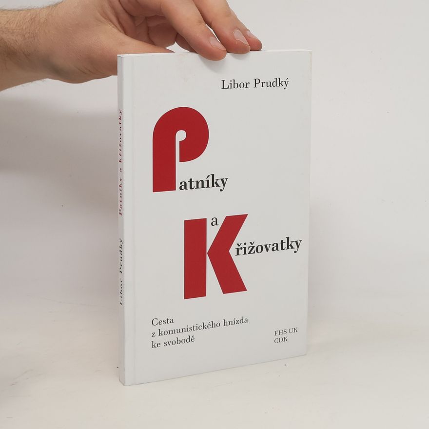 Libor Prudký Patníky a křižovatky : cesta z komunistického hnízda ke svobodě