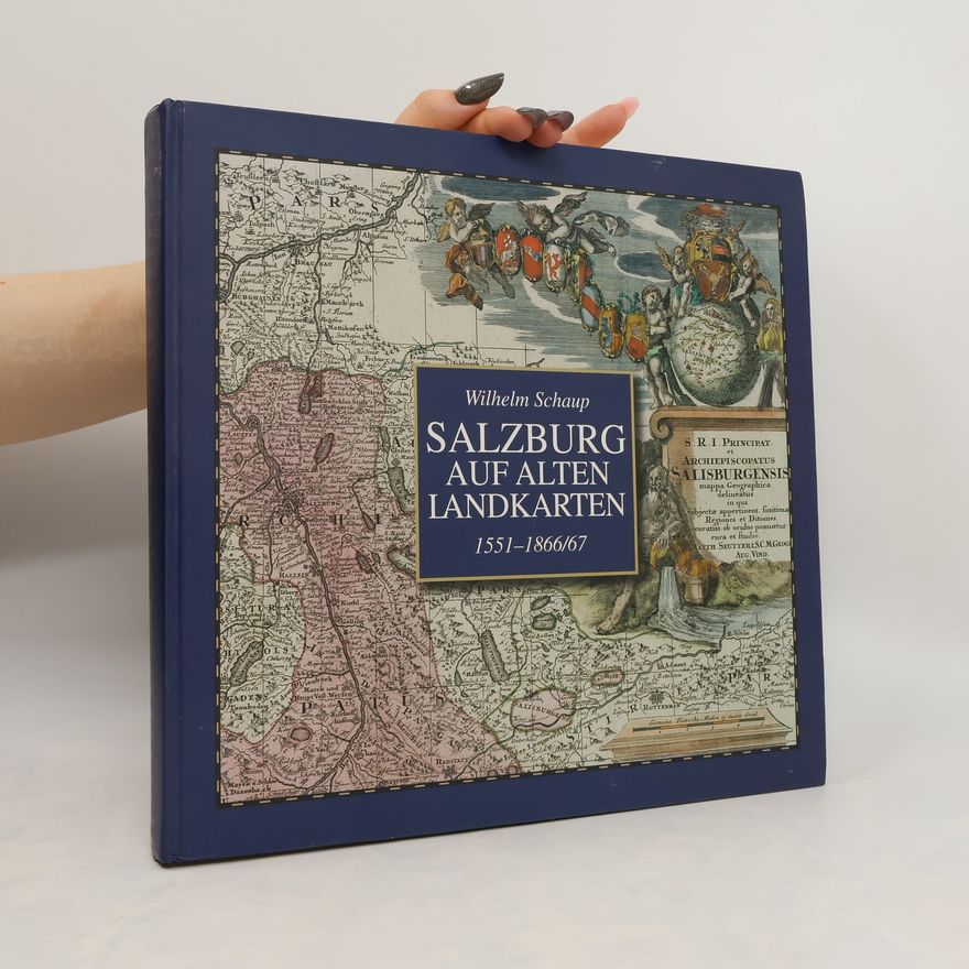 Wilhelm Schaup Salzburg auf alten Landkarten