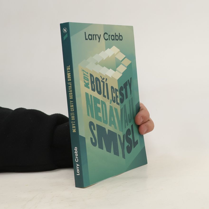 Larry Crabb Když Boží cesty nedávají smysl