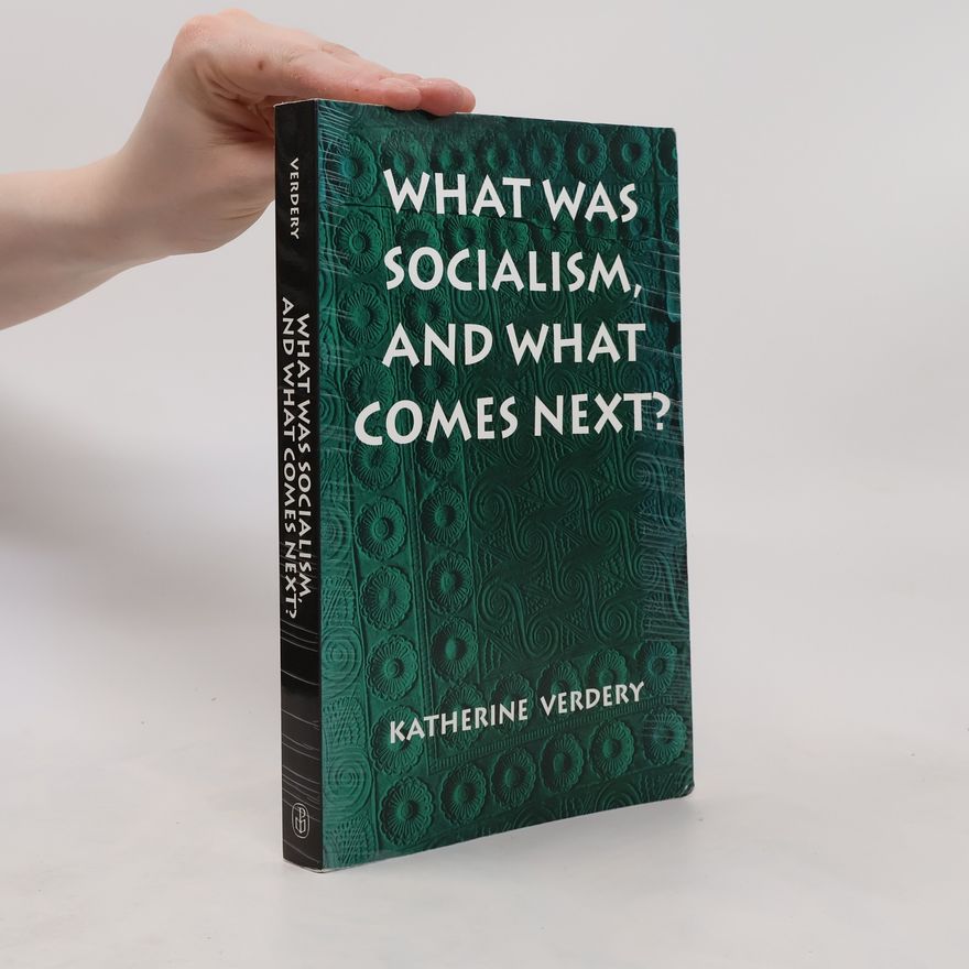 Katherine Verdery What Was Socialism, and What Comes Next?